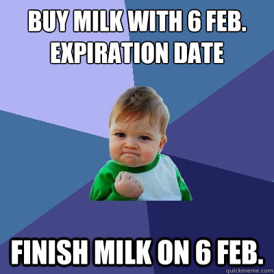 buy milk with 6 feb expiration date finish milk on 6 feb - Success Kid