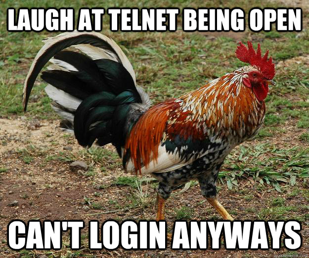laugh at telnet being open cant login anyways - Red Team Rooster