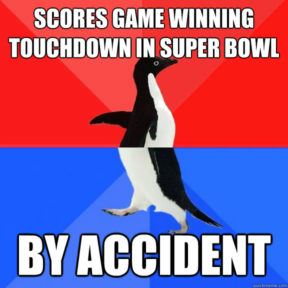 scores game winning touchdown in super bowl by accident - Socially Awksome Penguin