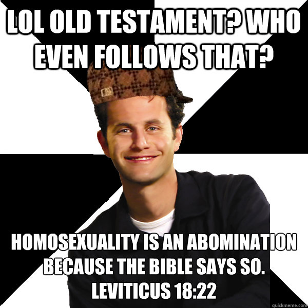 lol old testament who even follows that homosexuality is a - Scumbag Christian