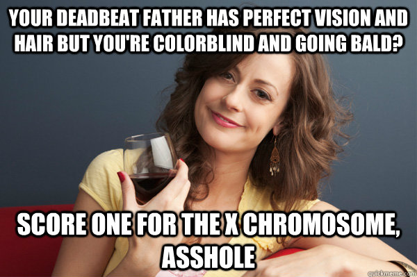 your deadbeat father has perfect vision and hair but youre - Forever Resentful Mother