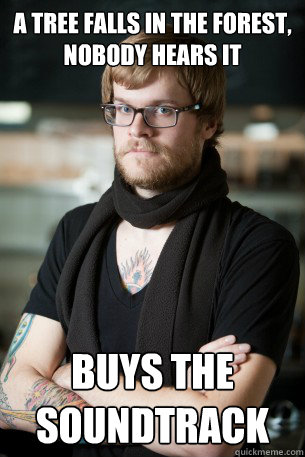 a tree falls in the forest nobody hears it buys the soundtr - Hipster Barista