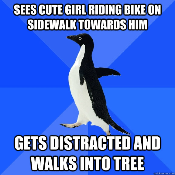sees cute girl riding bike on sidewalk towards him gets dist - Socially Awkward Penguin