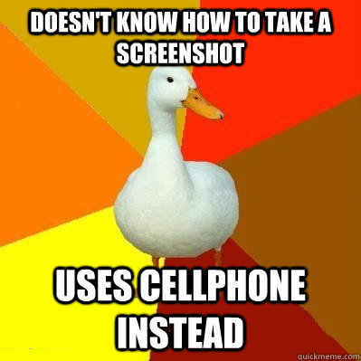 doesnt know how to take a screenshot uses cellphone instead - Tech Impaired Duck
