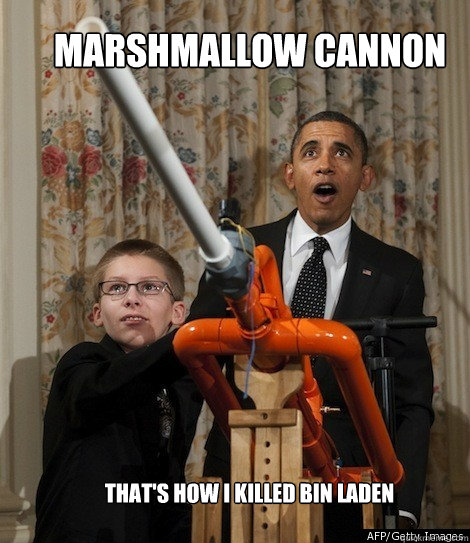marshmallow cannon thats how i killed bin laden - Obama Marshmallow