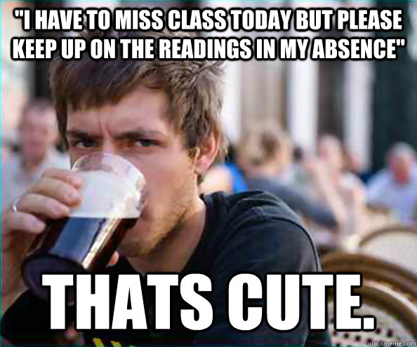 i have to miss class today but please keep up on the readin - College Senior
