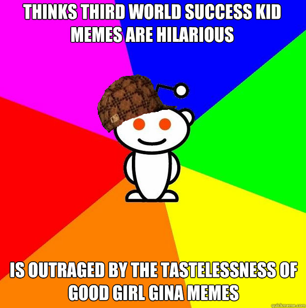 thinks third world success kid memes are hilarious is outrag - Scumbag Redditor