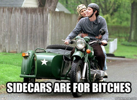 sidecars are for bitches -