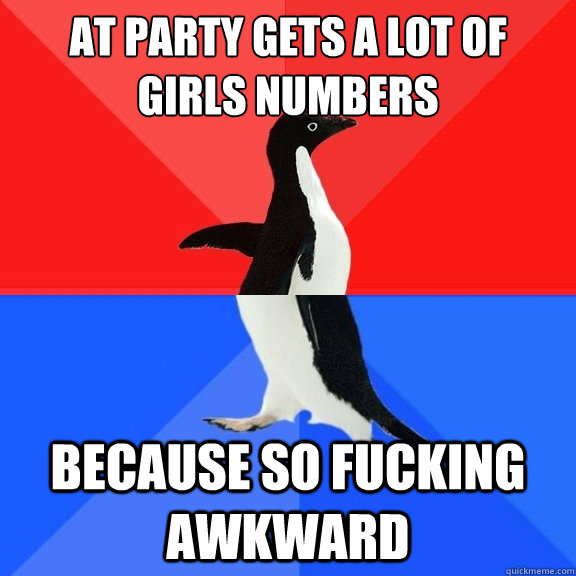 at party gets a lot of girls numbers because so fucking awkw - Socially Awksome Penguin