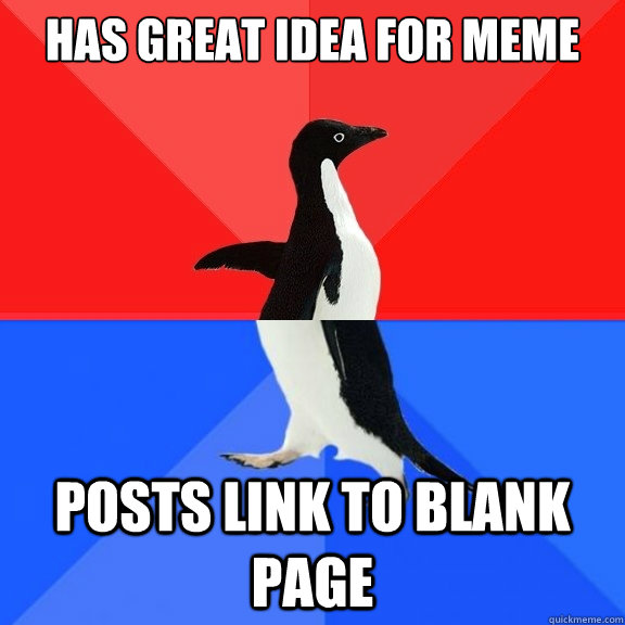 has great idea for meme posts link to blank page - Socially Awksome Penguin