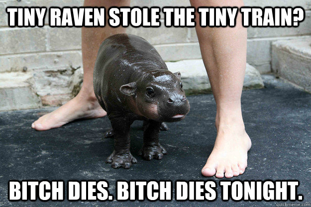tiny raven stole the tiny train bitch dies bitch dies toni - Tiny hippo