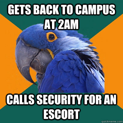 gets back to campus at 2am calls security for an escort - Paranoid Parrot