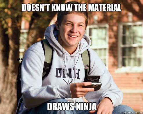 doesnt know the material draws ninja - College Freshman