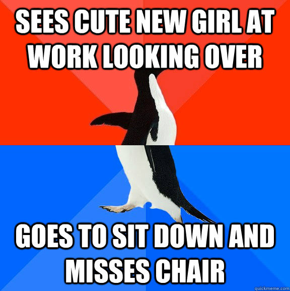 sees cute new girl at work looking over goes to sit down and - Socially Awesome Awkward Penguin