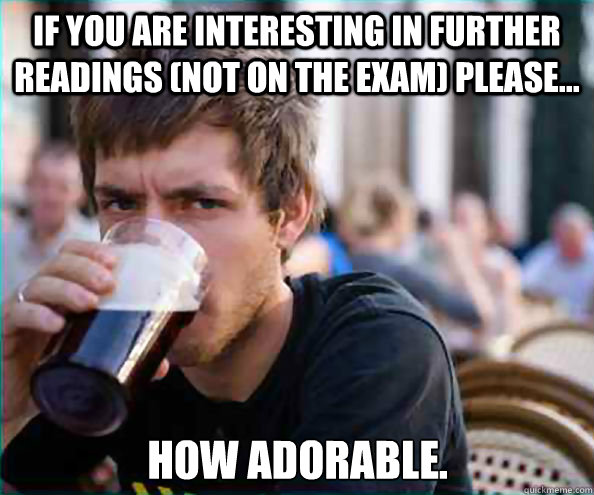 if you are interesting in further readings not on the exam - Lazy College Senior