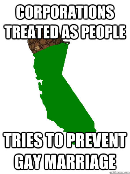 corporations treated as people tries to prevent gay marriage - Scumbag California