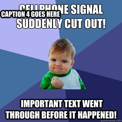 cellphone signal suddenly cut out important text went thro - Success Kid