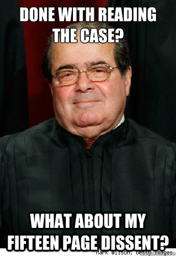done with reading the case what about my fifteen page disse - Scumbag Scalia