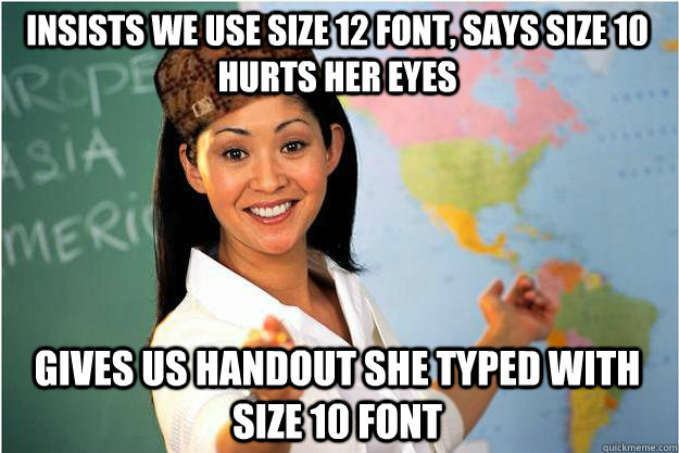 insists we use size 12 font says size 10 hurts her eyes giv - Scumbag Teacher