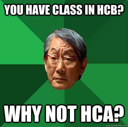 you have class in hcb why not hca - High Expectations Asian Father