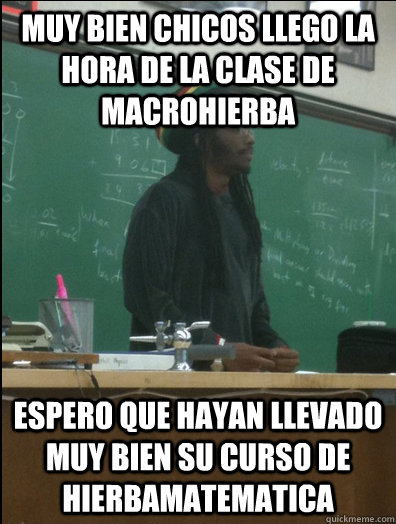 muy bien chicos llego la hora de la clase de macrohierba esp - Rasta Science Teacher