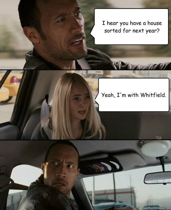 i hear you have a house sorted for next year yeah im with - The Rock Driving