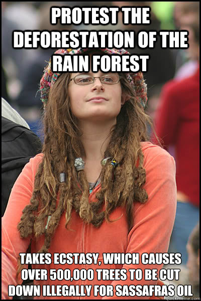 protest the deforestation of the rain forest takes ecstasy - College Liberal