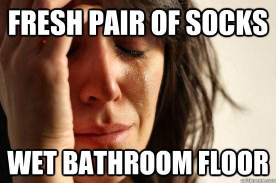 fresh pair of socks wet bathroom floor - First World Problems