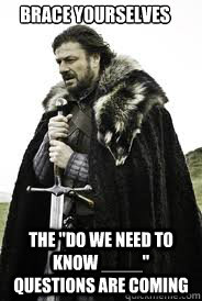 brace yourselves the do we need to know questions are - Brace Yourselves