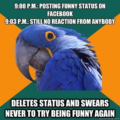 900 pm posting funny status on facebook 903 pm still - Paranoid Parrot 900 pm posting funny status on facebook 903 pm still - Paranoid Parrot