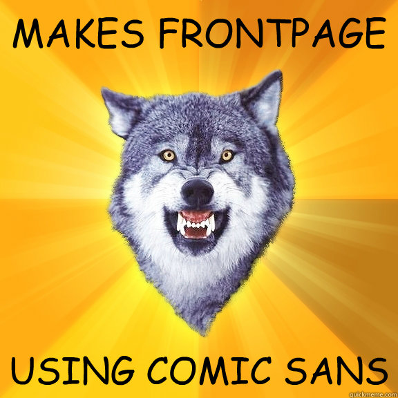 makes frontpage using comic sans - Courage Wolf