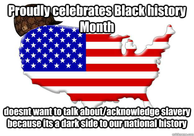 proudly celebrates black history month doesnt want to talk a - Scumbag america