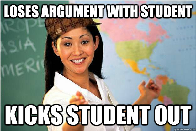 loses argument with student kicks student out - Scumbag Teacher