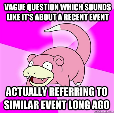 vague question which sounds like its about a recent event a - Slowpokes thoughts on February