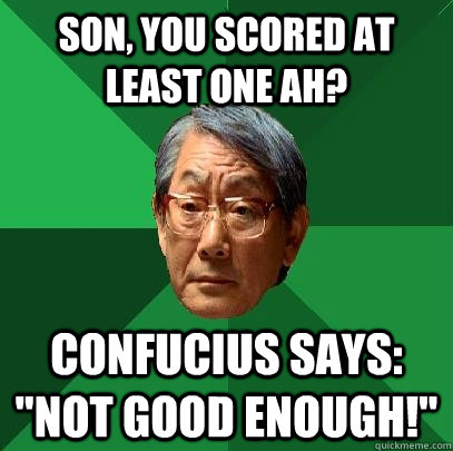 son you scored at least one ah confucius says not good e - High Expectations Asian Father