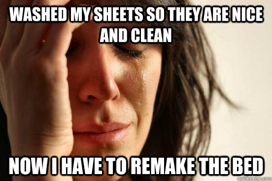 washed my sheets so they are nice and clean now i have to re - CLEAN SHEETS