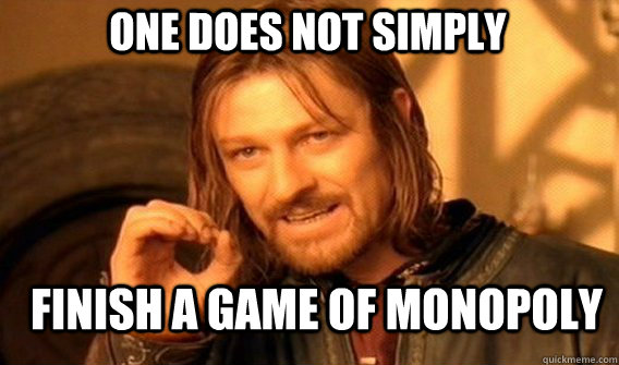 one does not simply finish a game of monopoly - Boromirmod