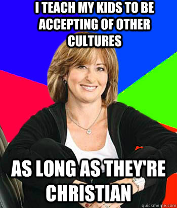 i teach my kids to be accepting of other cultures as long as - Sheltering Suburban Mom