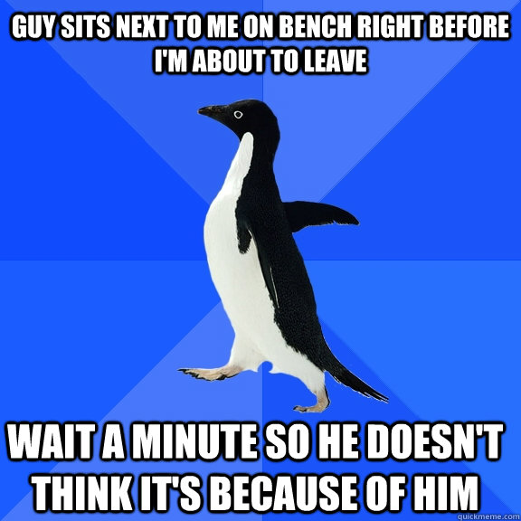 guy sits next to me on bench right before im about to leave - Socially Awkward Penguin