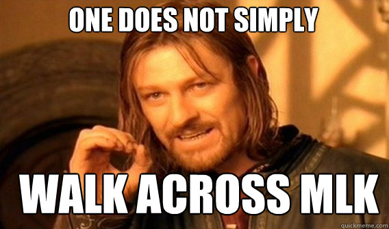 one does not simply walk across mlk - Boromirmod