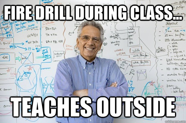 fire drill during class teaches outside - Engineering Professor