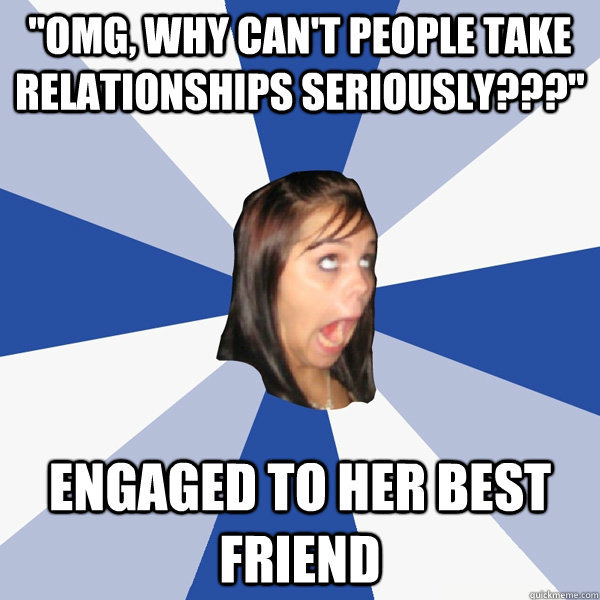 omg why cant people take relationships seriously enga - Annoying Facebook Girl