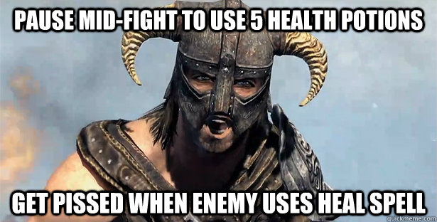 pause midfight to use 5 health potions get pissed when enem - Skyrim time wasting