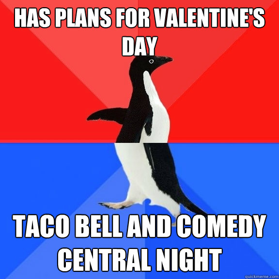 has plans for valentines day taco bell and comedy central n - Socially Awksome Penguin