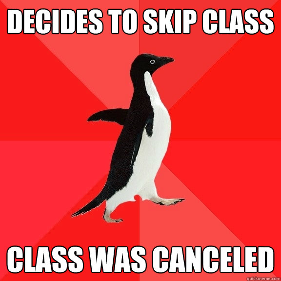 decides to skip class class was canceled - Socially Awesome Penguin
