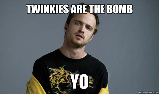 twinkies are the bomb yo - Jesse Pinkman Loves the word Bitch