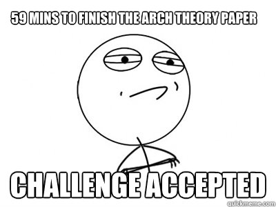 59 mins to finish the arch theory paper challenge accepted - Challenge Accepted