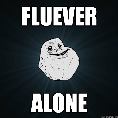 fluever alone - Forever Alone