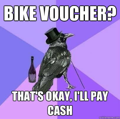 bike voucher thats okay ill pay cash - Rich Raven