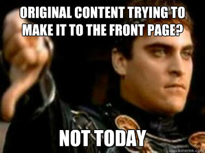 original content trying to make it to the front page not to - Downvoting Roman